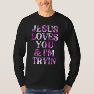 Jesus Loves You And I'm Tryin Tie Dye Pink T-Shirt
