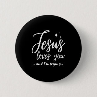 Jesus Loves You And I'm Trying Funny Christian Eva 6 Cm Round Badge