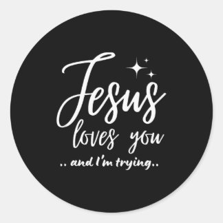 Jesus Loves You And I'm Trying Funny Christian Eva Classic Round Sticker