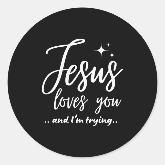 Jesus Loves You And I'm Trying Funny Christian Eva Classic Round Sticker (Front)