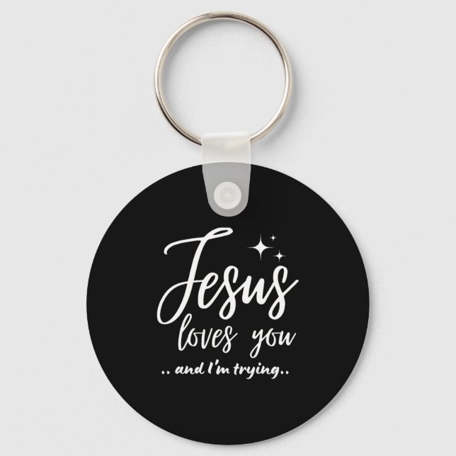 Jesus Loves You And I'm Trying Funny Christian Eva Key Ring (Front)