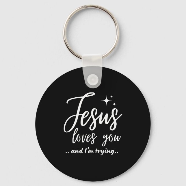 Jesus Loves You And I'm Trying Funny Christian Eva Key Ring (Front)