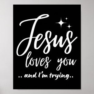 Jesus Loves You And I'm Trying Funny Christian Eva Poster