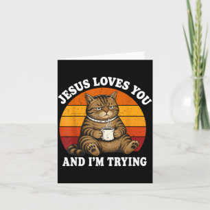 Jesus Loves You And Im Trying Funny Coffee Cat Card