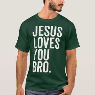 Jesus Loves You Bro 1 T-Shirt