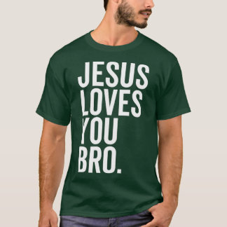 Jesus Loves You Bro 1 T-Shirt