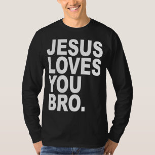 Jesus Loves You Bro Bold Christian T-Shirt