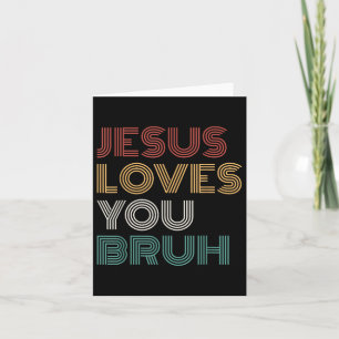 Jesus Loves You Bro Bruh Christian Boys Teens Kids Card