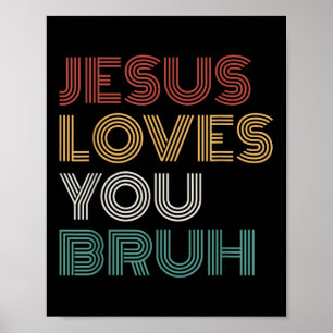 Jesus Loves You Bro Bruh Christian Boys Teens Kids Poster