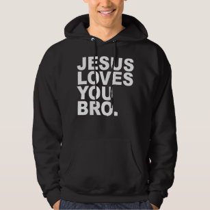 Jesus Loves You Bro - Christian Faith Pullover Hoo