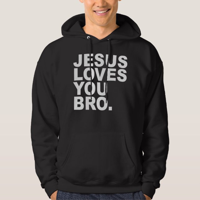 Jesus Loves You Bro - Christian Faith Pullover Hoo (Front)