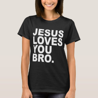 Jesus Loves You Bro Christian Faith T-Shirt