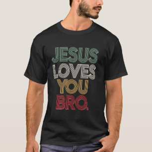 Jesus loves you Bro T-Shirt