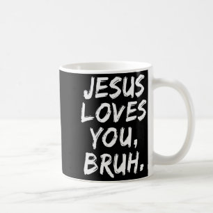 Jesus Loves You Bruh Christian Believer Faith God Coffee Mug