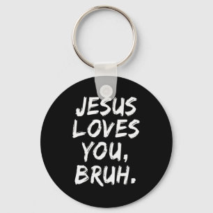Jesus Loves You Bruh Christian Believer Faith God Key Ring