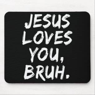 Jesus Loves You Bruh Christian Believer Faith God Mouse Pad