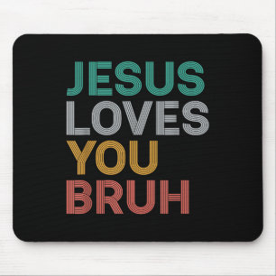 Jesus Loves You Bruh Funny Christian Faith Men Wom Mouse Pad