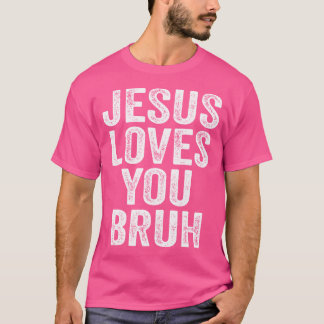 Jesus Loves You Bruh T-Shirt