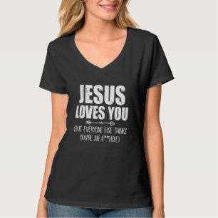 Jesus Loves You But Everyone Else Thinks You're A  T-Shirt