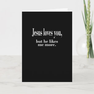 Jesus Loves You But He Likes Me More Playful Faith Card