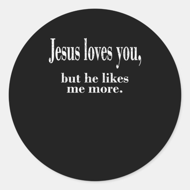 Jesus Loves You But He Likes Me More Playful Faith Classic Round Sticker (Front)