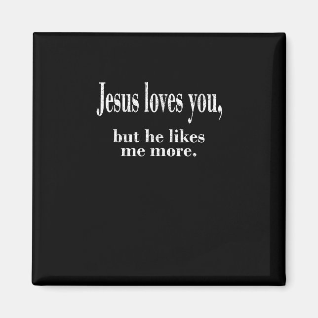 Jesus Loves You But He Likes Me More Playful Faith Magnet (Front)