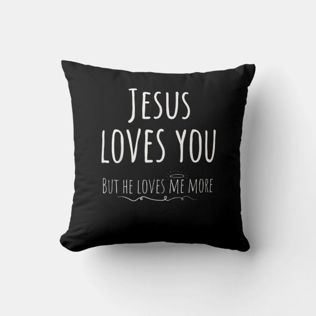 Jesus Loves You But He Loves Me More Playful Relig Cushion (Front)