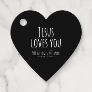 Jesus Loves You But He Loves Me More Playful Relig Favour Tags
