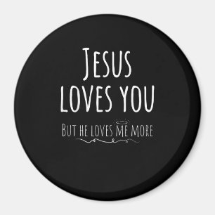 Jesus Loves You But He Loves Me More Playful Relig Magnet
