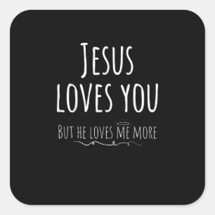 Jesus Loves You But He Loves Me More Playful Relig Square Sticker