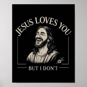 Jesus Loves You But I Dont Fun Religious Christian Poster