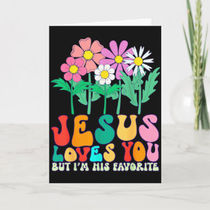 Jesus Loves You But Im His Favorite Christian God Card