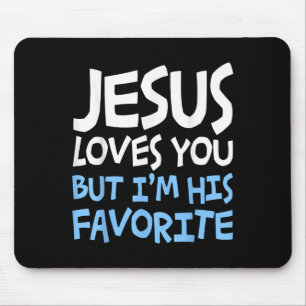 Jesus Loves You But I'm His Favorite Religion Shir Mouse Pad