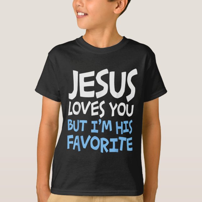 Jesus Loves You But I'm His Favorite Religion Shir T-Shirt (Front)