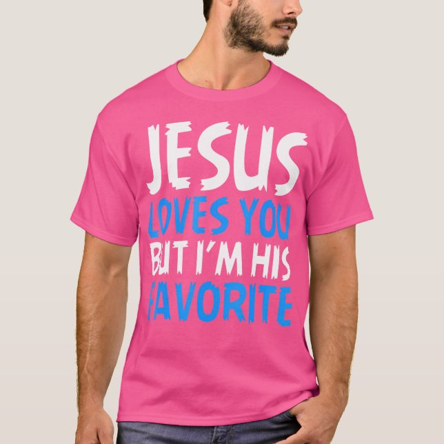 Jesus Loves You But I'M His Favourite Christian Go T-Shirt (Front)