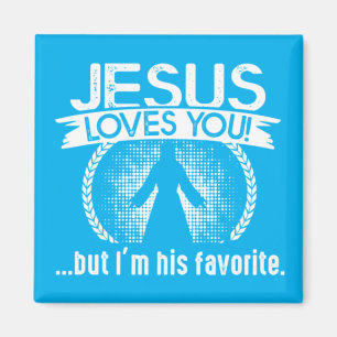 Jesus loves you...but I'm his favourite Magnet