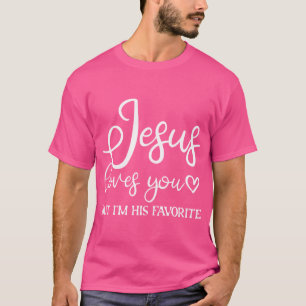 Jesus Loves You But I'M His Favourite - T-Shirt
