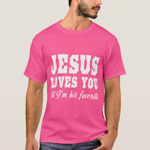 Jesus Loves You But I'M His Favourite T-Shirt