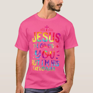 Jesus Loves You But I'M His Favourite Tie Dye Chri T-Shirt