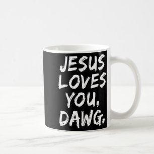 Jesus Loves You Dawg Christian Believer Faith God Coffee Mug