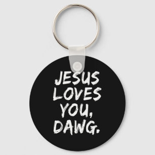 Jesus Loves You Dawg Christian Believer Faith God Key Ring