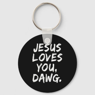 Jesus Loves You Dawg Christian Believer Faith God Key Ring