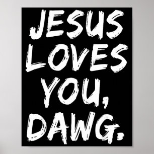 Jesus Loves You Dawg Christian Believer Faith God Poster