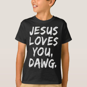 Jesus Loves You Dawg Christian Believer Faith God T-Shirt