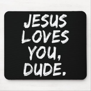 Jesus Loves You Dude Christian Believer Faith God Mouse Pad