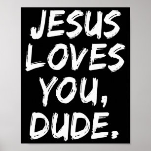 Jesus Loves You Dude Christian Believer Faith God Poster