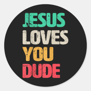 Jesus Loves You Dude Christian Faith Gospel Cultur Classic Round Sticker