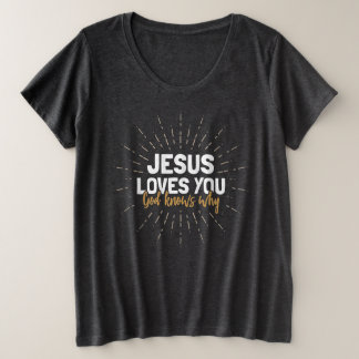 Jesus Loves You - God Knows Why Plus Size T-Shirt