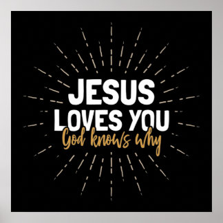 Jesus Loves You - God Knows Why Poster