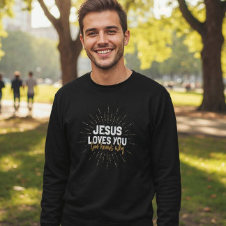 Jesus Loves You - God Knows Why Sweatshirt